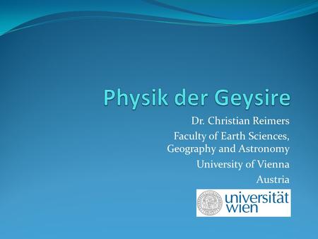Physik der Geysire Dr. Christian Reimers