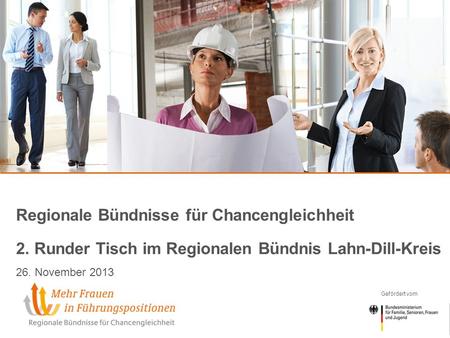 Gefördert vom Regionale Bündnisse für Chancengleichheit 2. Runder Tisch im Regionalen Bündnis Lahn-Dill-Kreis 26. November 2013.