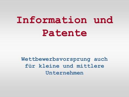 Information und Patente Wettbewerbsvorsprung auch für kleine und mittlere Unternehmen.