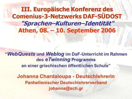 III. Europäische Konferenz des III. Europäische Konferenz des Comenius-3-Netzwerks DAF-SÜDOST Sprachen–Kulturen–Identität Athen, 08. – 10. September.