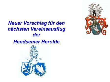 Neuer Vorschlag für den nächsten Vereinsausflug der Hendsemer Herolde.