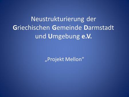 Neustrukturierung der Griechischen Gemeinde Darmstadt und Umgebung e.V. „Projekt Mellon“