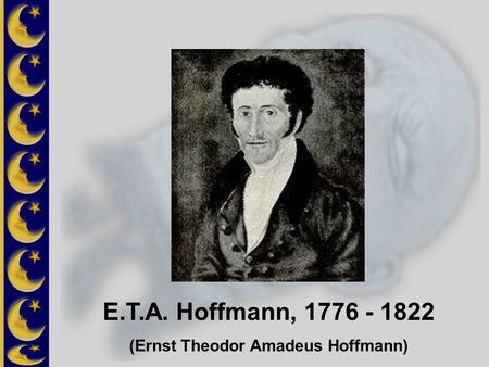 (Ernst Theodor Amadeus Hoffmann)