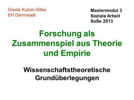 Gisela Kubon-Gilke EH Darmstadt Mastermodul 3 Soziale Arbeit SoSe 2013