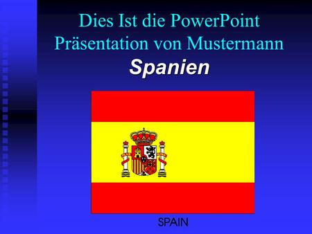 Dies Ist die PowerPoint Präsentation von Mustermann Spanien