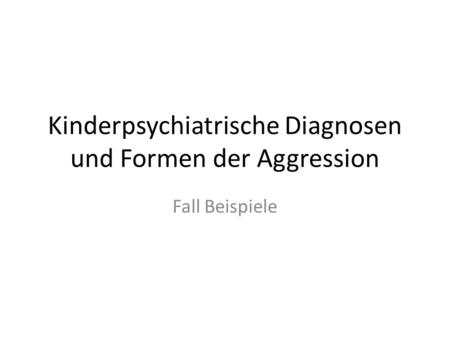 Kinderpsychiatrische Diagnosen und Formen der Aggression