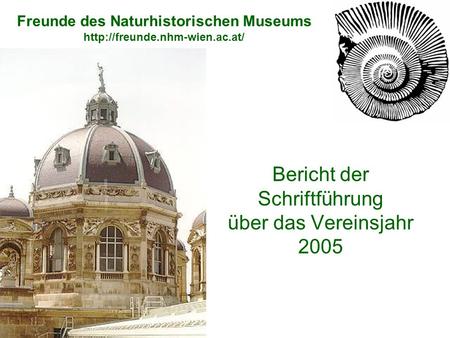 Bericht der Schriftführung über das Vereinsjahr 2005 Freunde des Naturhistorischen Museums