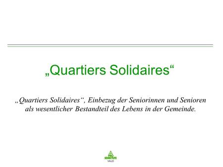Quartiers Solidaires Quartiers Solidaires, Einbezug der Seniorinnen und Senioren als wesentlicher Bestandteil des Lebens in der Gemeinde.