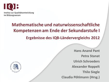 Ergebnisse des IQB-Ländervergleichs 2012 Hans Anand Pant Petra Stanat