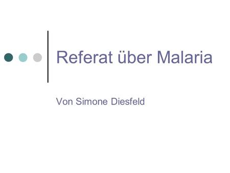 Referat über Malaria Von Simone Diesfeld.