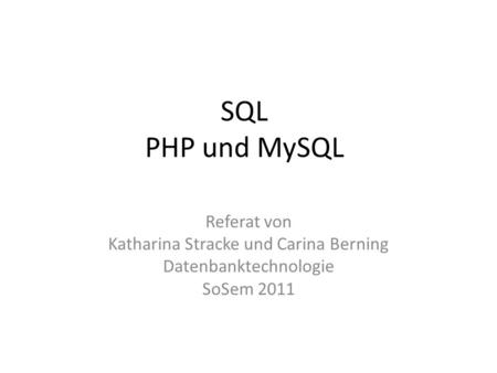 SQL PHP und MySQL Referat von Katharina Stracke und Carina Berning