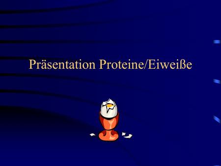 Präsentation Proteine/Eiweiße