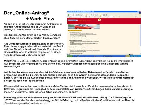 Der Online-Antrag + Work-Flow Ab nun ist es möglich, den chegg.net-Antrag direkt aus dem Antragsmodul heraus ONLINE an die jeweiligen Gesellschaften zu.