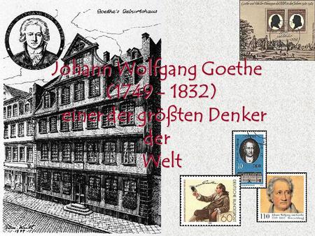 Johann Wolfgang Goethe ( ) einer der größten Denker der