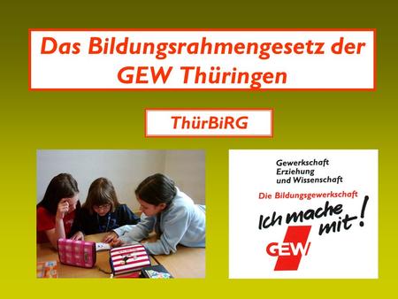 Das Bildungsrahmengesetz der GEW Thüringen ThürBiRG.