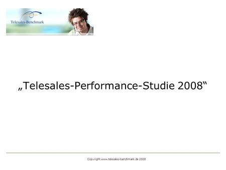 Copyright www.telesales-benchmark.de 2008 Telesales-Performance-Studie 2008.