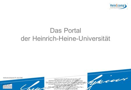 Verantwortlich: Die Portal-AG der HHU Manfred Heydthausen (ZIM, Leitung), Jan Gerken (ZUV), Ralf Matalla (ULB), Robert Monser (ZIM, Leitung der Entwicklung),