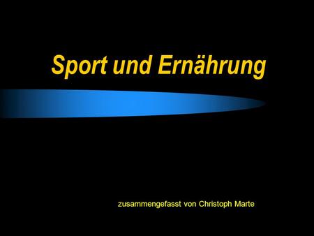 Sport und Ernährung zusammengefasst von Christoph Marte.