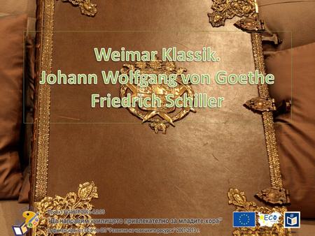 Weimar Klassik. Johann Wolfgang von Goethe Friedrich Schiller
