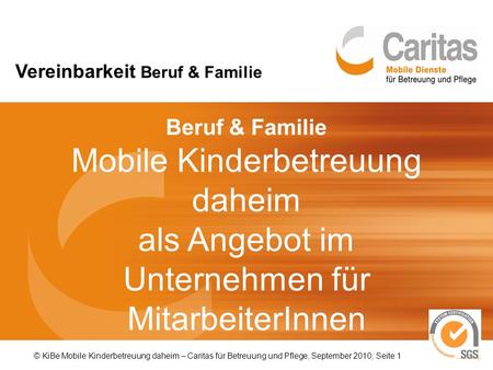 © KiBe Mobile Kinderbetreuung daheim – Caritas für Betreuung und Pflege, September 2010; Seite 1 Beruf & Familie Mobile Kinderbetreuung daheim als Angebot.