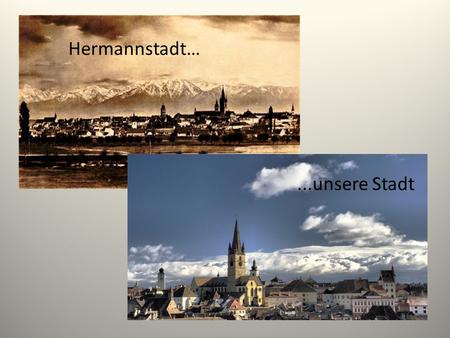 Hermannstadt… ...unsere Stadt.