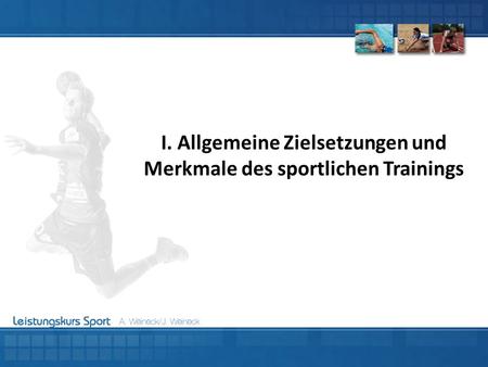 I. Allgemeine Zielsetzungen und Merkmale des sportlichen Trainings