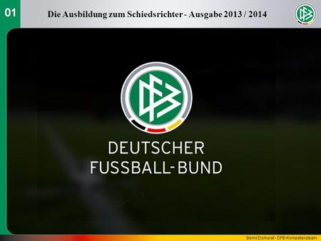 Die Ausbildung zum Schiedsrichter - Ausgabe 2013 / 2014 Bernd Domurat - DFB-Kompetenzteam.