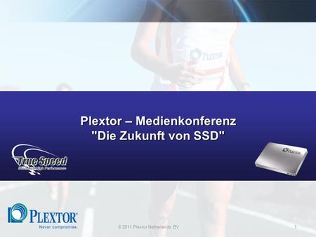 © 2011 Plextor Netherlands BV 1 Plextor – Medienkonferenz Die Zukunft von SSD