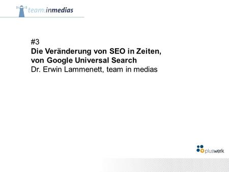 #3 Die Veränderung von SEO in Zeiten, von Google Universal Search Dr. Erwin Lammenett, team in medias.