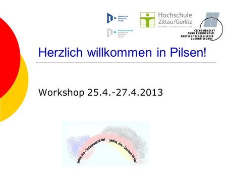 Herzlich willkommen in Pilsen! Workshop 25.4.-27.4.2013.
