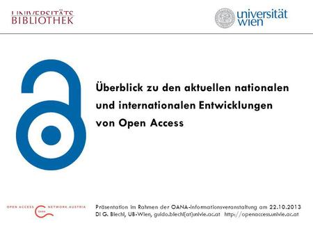 Überblick zu den aktuellen nationalen und internationalen Entwicklungen von Open Access Präsentation im Rahmen der OANA-Informationsveranstaltung am 22.10.2013.
