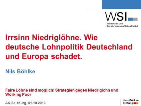 Irrsinn Niedriglöhne. Wie deutsche Lohnpolitik Deutschland und Europa schadet. Nils Böhlke Faire Löhne sind möglich! Strategien gegen Niedriglohn und Working.