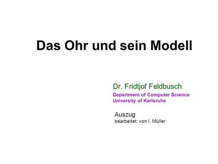 Das Ohr und sein Modell Dr. Fridtjof Feldbusch Auszug