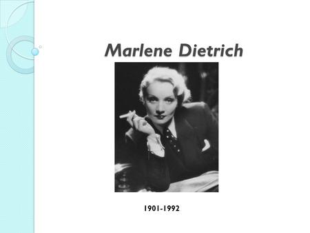 Marlene Dietrich 1901-1992.