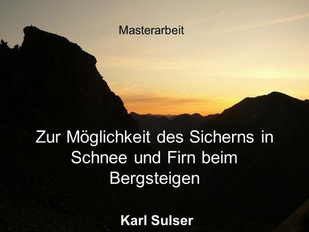Masterarbeit Zur Möglichkeit des Sicherns in Schnee und Firn beim Bergsteigen Karl Sulser.