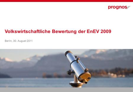 Volkswirtschaftliche Bewertung der EnEV 2009 Berlin, 30. August 2011.