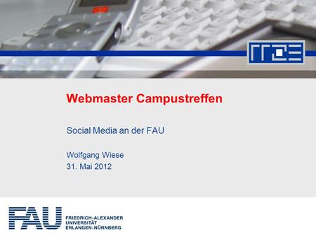 Webmaster Campustreffen Social Media an der FAU Wolfgang Wiese 31. Mai 2012.
