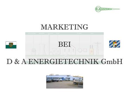 MARKETING BEI D & A ENERGIETECHNIK GmbH. Besonderheit D&A Marketing Leistungen sind schwer standardisierbar und kaum für die Allgemeinheit zugänglich!