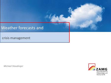 Weather forecasts and crisis management Michael Staudinger