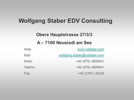 Wolfgang Staber EDV Consulting Obere Hauptstrasse 27/3/3 A – 7100 Neusiedl am See Web: