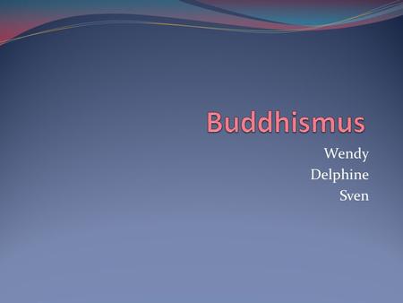 Buddhismus Wendy Delphine Sven.