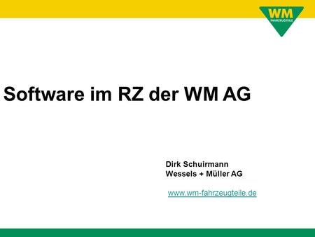 Software im RZ der WM AG Dirk Schuirmann Wessels + Müller AG