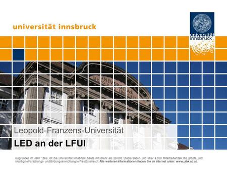 Seite 1 Gegründet im Jahr 1669, ist die Universität Innsbruck heute mit mehr als 28.000 Studierenden und über 4.000 Mitarbeitenden die größte und wichtigste.