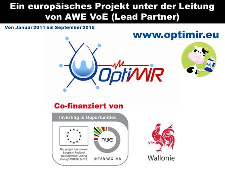 Www.optimir.eu Ein europäisches Projekt unter der Leitung von AWE VoE (Lead Partner) Co-finanziert von Von Januar 2011 bis September 2015.
