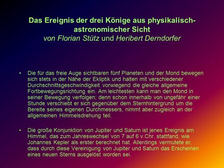 Das Ereignis der drei Könige aus physikalisch-astronomischer Sicht von Florian Stütz und Heribert Derndorfer Die für das freie Auge sichtbaren fünf Planeten.