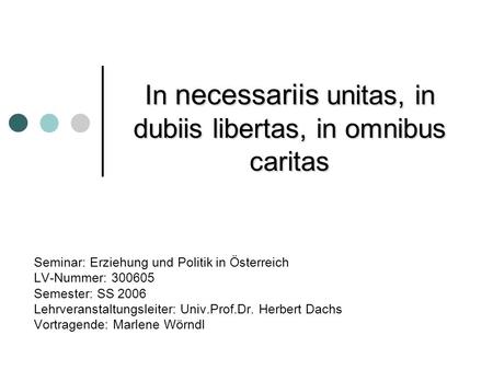 In necessariis unitas, in dubiis libertas, in omnibus caritas