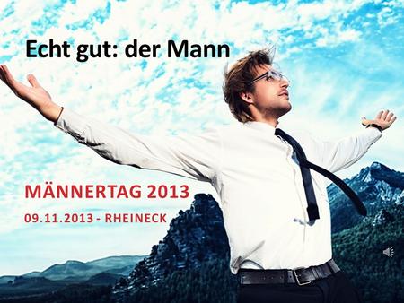 Echt gut: der Mann Männertag 2013 09.11.2013 - Rheineck.