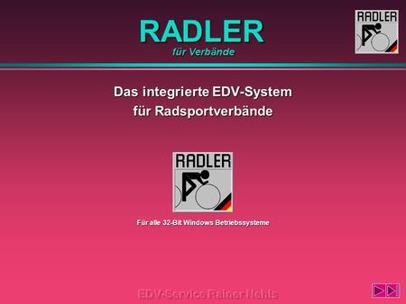 RADLER Das integrierte EDV-System für Radsportverbände für Verbände Für alle 32-Bit Windows Betriebssysteme.