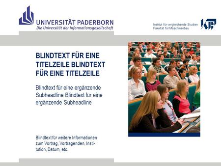 Institut für vergleichende Studien Fakultät für Maschinenbau BLINDTEXT FÜR EINE TITELZEILE BLINDTEXT FÜR EINE TITELZEILE Blindtext für eine ergänzende.
