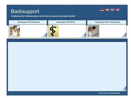 Backsupport Backsupport für Patienten Backsupport für Ärzte Backsupport für Therapeuten Elektronische Faktoranalyse nach dem bio-psychosozialen Modell.